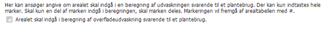 Figur 7. Udsnit fra ansøgning på husdyrgodkendelse.dk, hvor ansøger kan angive om arealet skal indgå i beregning af udvaskning svarende til et plantebrug.